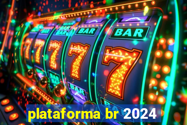 plataforma br 2024